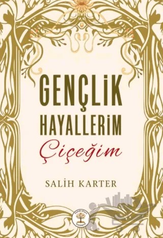 Gençlik Hayallerim Çiçeğim – Salih Karter – Yazar Ağacı Yayınevi kitap kapağı