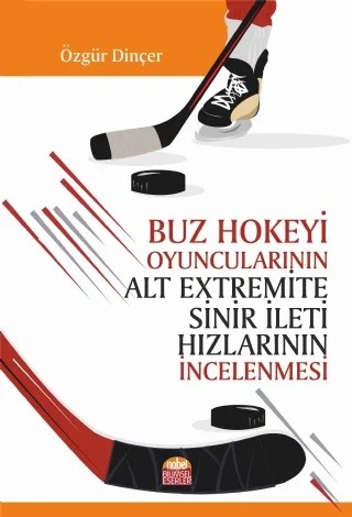 Buz Hokeyi Oyuncularının Alt Extremite Sinir İleti Hızlarının İncelenmesi – Özgür Dinçer – Nobel Bilimsel Eserler kitap kapağı