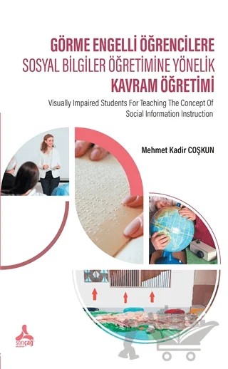Görme Engelli Öğrencilere Sosyal Bilgiler Öğretimine Yönelik Kavram Öğretimi – Mehmet Kadir Coşkun – Sonçağ Yayınları kitap kapağı
