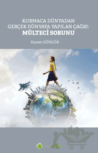 Kurmaca Dünyadan Gerçek Dünyaya Yapılan Çağrı: Mülteci Sorunu – Hasret Güngör – Hiperlink Yayınları kitap kapağı