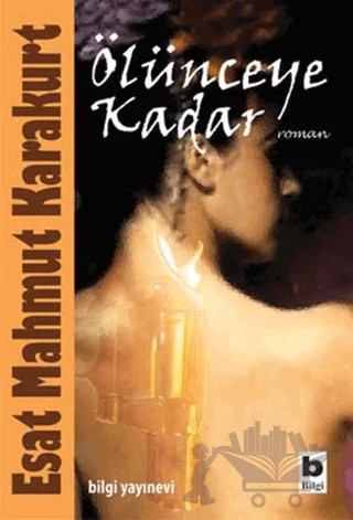 Ölünceye Kadar – Esat Mahmut Karakurt – Bilgi Yayınevi kitap kapağı
