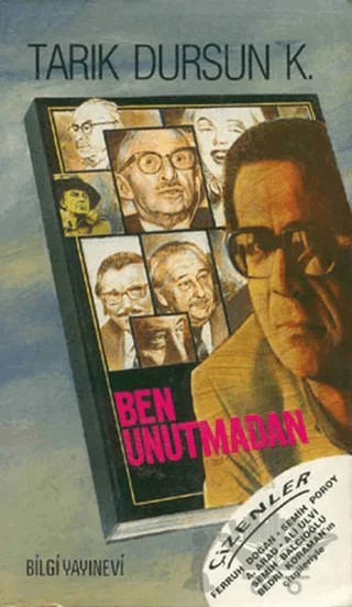 Ben Unutmadan – Tarık Dursun K. – Bilgi Yayınevi kitap kapağı