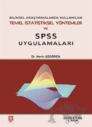 Bilimsel Araştırmalarda Kullanılan Temel İstatistiksel Yöntemler ve SPSS Uygulamaları – Nevin Uzgören – Ekin Basım Yayın kitap kapağı