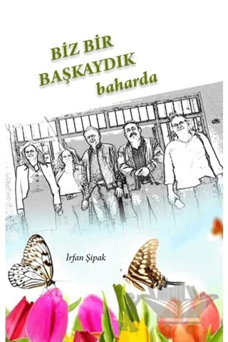 Biz Bir Başkaydık Baharda – İrfan Şipak – Kitap72 Yayınları kitap kapağı