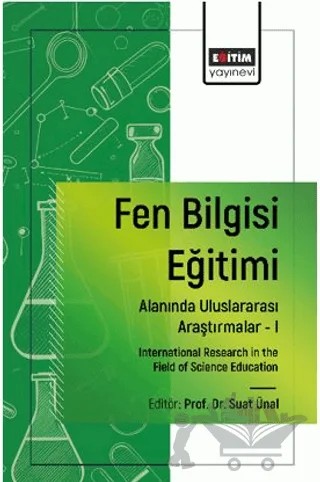 Fen Bilgisi Eğitimi Alanında Uluslararası Araştırmalar -I – Arzu Küçük, Mehmet Küçük, Gökhan Demircioğlu, Semra Burkaz Ekinci, Selin Yıldı, Yusuf Kaplan, Hasan Bakırcı, Ayşegül Aslan, Ümmü Gülsüm Durukan, Demet Batman, Mustafa Yadigaroğlu, Sibel Açışlı Çelik, İsmet Ergin, Çiğdem Şahin Çakır, Ali Çetin, Mesut Çakır, Nesrin Koç, Erol Asiltürk, Hayriye Akar – Eğitim Yayınevi - Bilimsel Eserler kitap kapağı