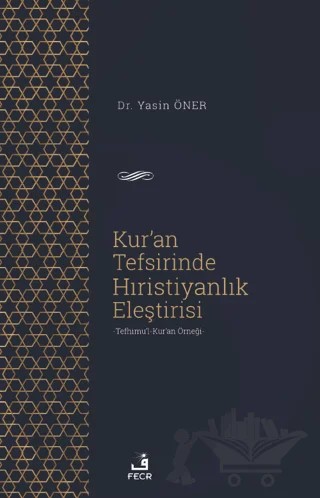Kur'an Tefsirinde Hıristiyanlık Eleştirisi – Yasin Öner – Fecr Yayınları kitap kapağı