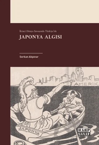 İkinci Dünya Savaşında Türkiye'de Japonya Algısı – Serkan Akpınar – Harp Sanat Yayınları kitap kapağı