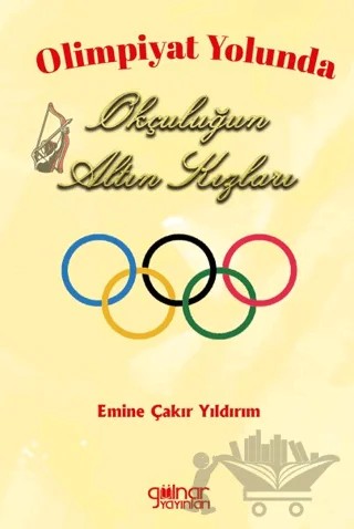 Olimpiyat Yolunda Okçuluğun Altın Kızları – Emine Çakır Yıldırım – Gülnar Yayınları kitap kapağı