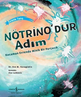 Nötrino'dur Adım Kocaman Evrende Minik Bir Parçacık – Eve M. Vavagiakis – İş Bankası Kültür Yayınları kitap kapağı