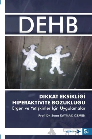 Dikkat Eksikliği Hiperaktivite Bozukluğu Ergen ve Yetişkinler İçin Uygulamalar – Suna Kaymak Özmen – Vizetek Yayıncılık kitap kapağı