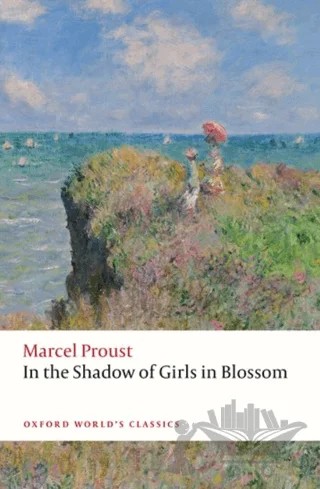 In The Shadow Of Girls In Blossom – Marcel Proust, Edward J. Hughes, Adam Watt, Charlotte Mandell – Oxford University Press - Classics kitap kapağı