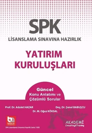 SPK Lisanslama Sınavına Hazırlık Yatırım Kuruluşları – Adalet Hazar, Şenol Babuşçu – Akademi Consulting Training kitap kapağı