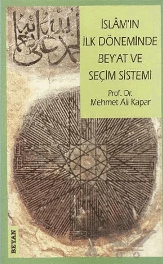 İslam’ın İlk Döneminde Bey’at ve Seçim Sistemi – Mehmet Ali Kapar – Beyan Yayınları kitap kapağı
