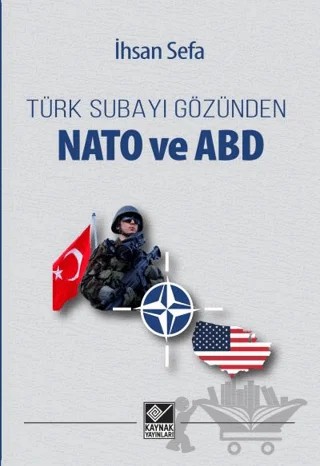 Türk Subayı Gözünden Nato ve ABD – İhsan Sefa – Kaynak Yayınları kitap kapağı