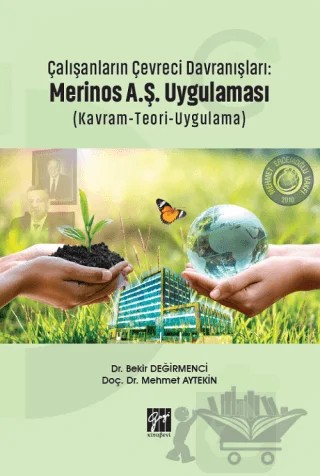 Çalışanların Çevreci Davranışları: Merinos A.Ş. Uygulaması (Kavram-Teori-Uygulama) – Bekir Değirmenci, Mehmet Aytekin – Gazi Kitabevi kitap kapağı