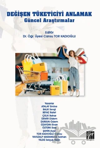 Değişen Tüketiciyi Anlamak – Aslıhan Yavuzalp Marangoz, Ayşe Şahin, Bahar Çelik, Cansu Tor Kadıoğlu, Didem Demir, Elvan Özaydın, Emine Atalay, Esra Öztürk, Özlem Dursun, Rafet Beyaz, Selçuk Yasin Yıldız, Sevgi Balık – Gazi Kitabevi kitap kapağı
