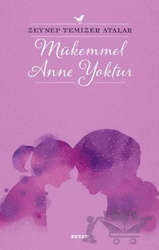 Mükemmel Anne Yoktur – Zeynep Temizer Atalar – Beyan Yayınları kitap kapağı