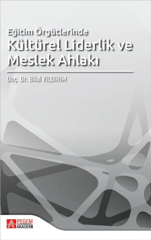 Eğitim Örgütlerinde Kültürel Liderlik ve Meslek Ahlakı – Bilal Yıldırım – Pegem Akademi Yayıncılık kitap kapağı