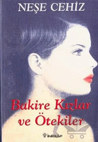 Bakire Kızlar ve Ötekiler – Neşe Cehiz – İnkılap Kitabevi kitap kapağı
