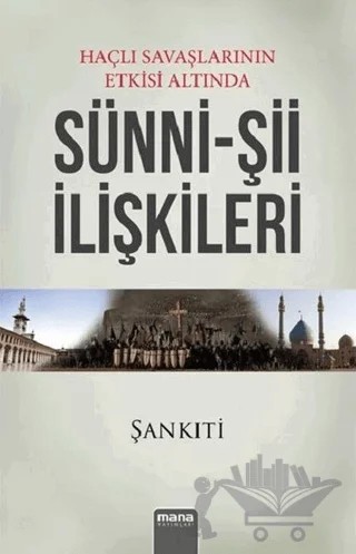 Haçlı Savaşlarının Etkisi Altında Sünni - Şii İlişkileri – Muhammed b.Muhtar eş-Şankıtî – Mana Yayınları kitap kapağı