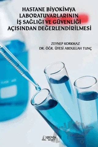 Hastane Biyokimya Laboratuvarlarının İş Sağlığı ve Güvenliği Açısından Değerlendirilmesi – Zeynep Korkmaz, Abdullah Tunç – Serüven Yayınevi kitap kapağı