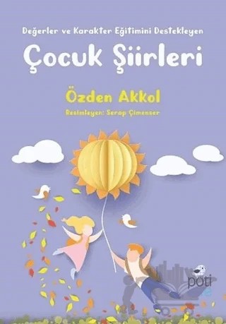 Değerler ve Karakter Eğitimini Destekleyen Çocuk Şiirleri – Özden Akkol – Pötikare Yayıncılık kitap kapağı