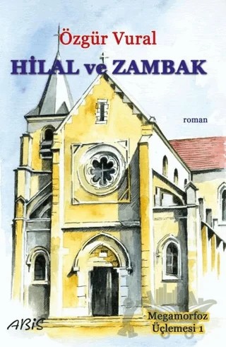 Hilal ve Zambak - Megamorfoz Üçlemesi 1 – Özgür Vural – Abis Yayıncılık kitap kapağı
