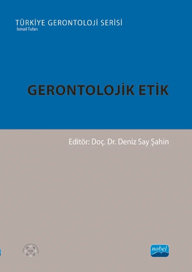 Gerontolojik Etik – Arif Hüdai Köken, Banu Fulya Yıldırım, Deniz Say Şahin, Gülsüm Korkut, Hakan Volkan Acar, Hatice Demir Küreci, Muhammet Aslan, Müge Demir, Önder İlgili, Özge Kutlu, Özgür Kuş, Servet Alp, Sevim Coşkun, Sevinç Sütlü, Tuba Aralan, Zeynep Gökçe Koçyiğit – Nobel Akademik Yayıncılık kitap kapağı