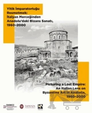 Yitik İmparatorluğu Resmetmek: İtalyan Merceğinden Anadolu’daki Bizans Sanatı, 1960-2000 – Alessandra Guiglia, Andrea Paribeni, Antonio Iacobini, Claudia Barsanti, Enrico Zanini, Giovanni Gasbarri, Livia Bevilacqua, Lorenzo Riccardi – VEKAM (Koç Üniversitesi Vehbi Koç Ankara Araştırmaları Uygulama ve Araştırma Merkezi) kitap kapağı