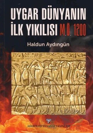 Uygar Dünyanın İlk Yıkılışı M.Ö. 1200 – Haldun Aydıngün – Arkeoloji ve Sanat Yayınları kitap kapağı
