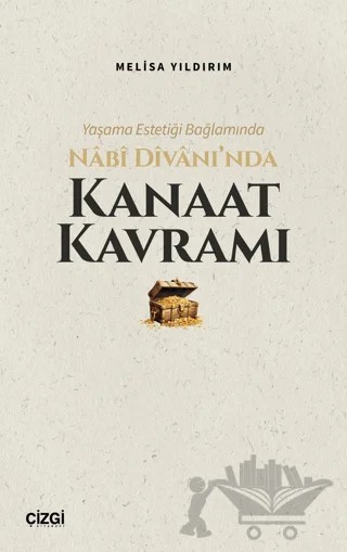 Yaşama Estetiği Bağlamında Nabi Divan’ında Kanaat Kavramı – Melisa Yıldırım – Çizgi Kitabevi Yayınları kitap kapağı