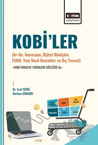 Kobi’ler (Ar-Ge, İnovasyon, Dijital Dönüşüm, Fsmh, Yeni Nesil Destekler ve Dış Ticaret) -Kobi İhracat Terimleri Sözlüğü İle – Erol Tekin, Berkan Güngör – Eğitim Yayınevi - Bilimsel Eserler kitap kapağı