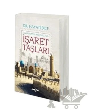 İşaret Taşları - Anayurttan Anadolu'ya – Hayati Bice – Akçağ Yayınları kitap kapağı