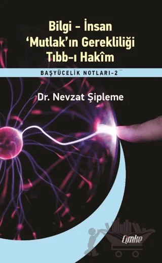 Bilgi – İnsan – ‘Mutlak’ın Gerekliliği – Tıbb-ı Hakim – Nevzat Şipleme – Çimke Yayınevi kitap kapağı