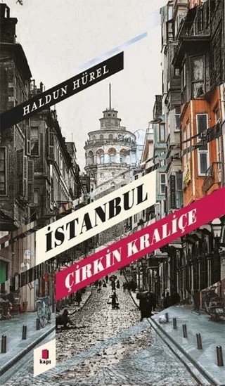 İstanbul Çirkin Kraliçe – Haldun Hürel – Kapı Yayınları kitap kapağı