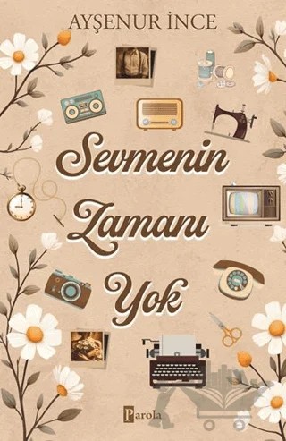 Sevmenin Zamanı Yok – Ayşenur İnce – Parola Yayınları kitap kapağı