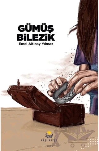 Gümüş Bilezik – Emel Altınay Yılmaz – Ekşi Karga Yayınları kitap kapağı