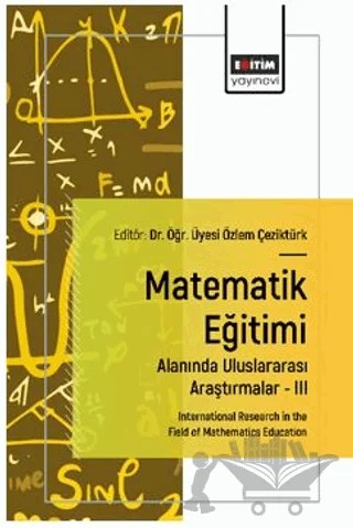Matematik Eğitimi Alanında Uluslararası Araştırmalar – III – Nazım Özkan, Meriç Özgeldi, Mihriban Hacısalihoğlu Karadeniz, Ümit Yaşa, Hayal Yavuz Mumcu, Özlem Çeziktürk, Melek Özyürek, Aslıhan Osmanoğlu – Eğitim Yayınevi - Bilimsel Eserler kitap kapağı