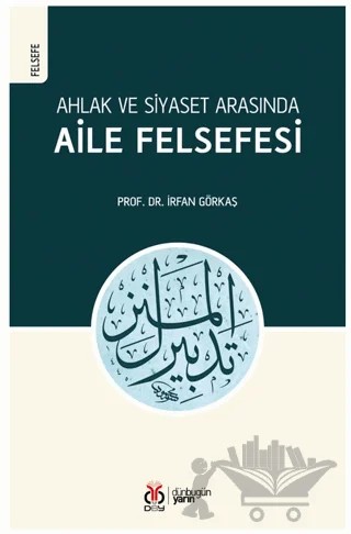 Ahlak ve Siyaset Arasında Aile Felsefesi – İrfan Görkaş – DBY Yayınları kitap kapağı