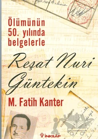 Ölümünün 50. Yılında Belgelerle Reşat Nuri Güntekin – M. Fatih Kanter – İnkılap Kitabevi kitap kapağı