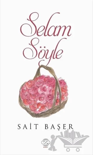 Selam Söyle – Sait Başer – Post Yayınevi kitap kapağı