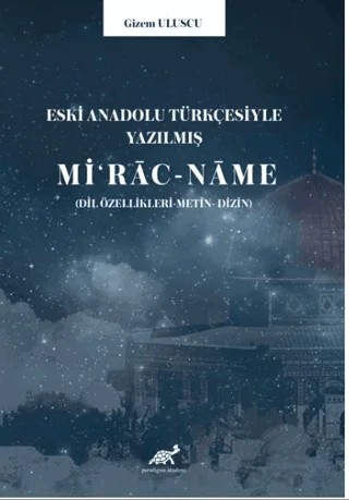 Eski Anadolu Türkçesiyle Yazılmış Miʻrac-name (Dil özellikleri -Metin- Dizin) – Gizem Uluscu – Paradigma Akademi Yayınları kitap kapağı