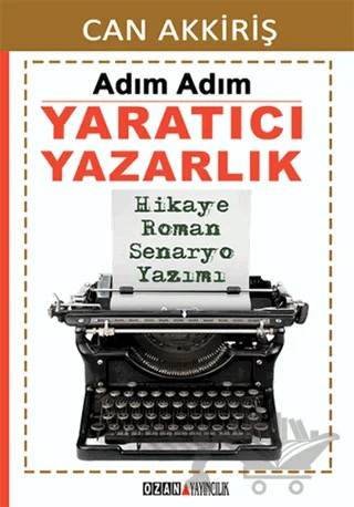 Adım Adım Yaratıcı Yazarlık – Can Akkiriş – Ozan Yayıncılık kitap kapağı