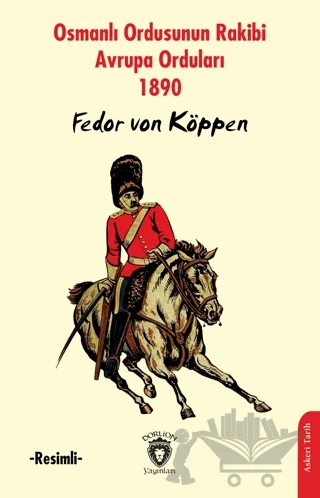 Osmanlı Ordusunun Rakibi Avrupa Orduları -Resimli- – Fedor von Köppen – Dorlion Yayınları kitap kapağı