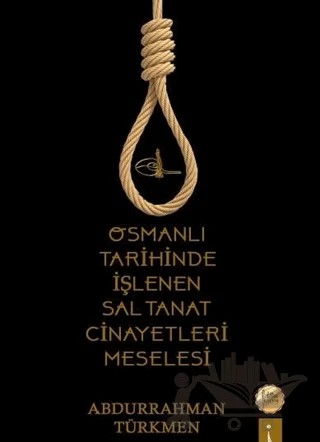 Osmanlı Tarihinde İşlenen Saltanat Cinayetleri Meselesi – Abdurrahman Türkmen – İkinci Adam Yayınları kitap kapağı