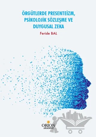 Örgütlerde Presenteizm, Psikolojik Sözleşme ve Duygusal Zeka – Feride Bal – Orion Kitabevi kitap kapağı