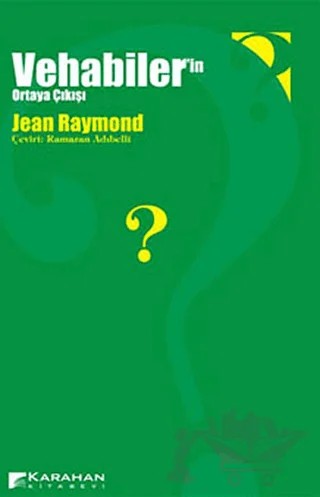 Vehhabiler’in Ortaya Çıkışı – Jean Raymond – Karahan Kitabevi kitap kapağı