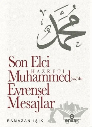 Son Elçi Hazreti Muhammed (sav)'den Evrensel Mesajlar – Ramazan Işık – Ensar Neşriyat kitap kapağı