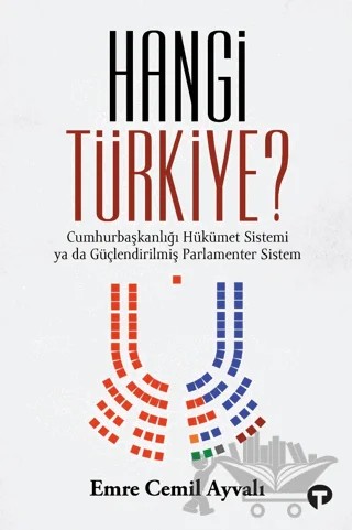 Hangi Türkiye? - Cumhurbaşkanlığı Hükümet Sistemi ya da Güçlendirilmiş Parlamenter Sistem – Emre Cemil Ayvalı – Turkuvaz Kitap kitap kapağı