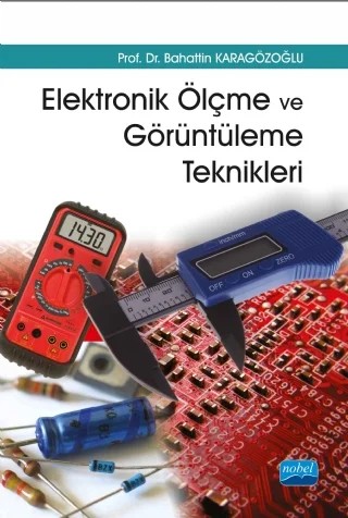 Elektronik Ölçme ve Görüntüleme Teknikleri – Bahattin KARAGÖZOĞLU – Nobel Akademik Yayıncılık kitap kapağı
